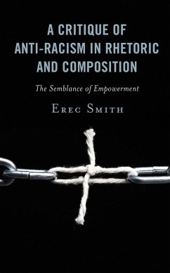 A Critique of Anti-racism in Rhetoric and Composition (eBook, ePUB) - Smith, Erec