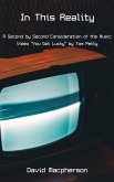 In This Reality: A Second by Second Consideration of the Music Video &quote;You Got Lucky&quote; by Tom Petty (eBook, ePUB)