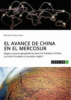 El avance de China en el MERCOSUR. Repercusiones geopolíticas para los Estados Unidos, la Unión Europea y la propia región (eBook, PDF)