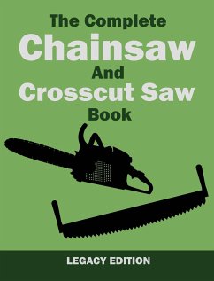 The Complete Chainsaw and Crosscut Saw Book (Legacy Edition) - U. S. Forest Service