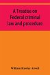 A treatise on Federal criminal law and... - Bild 1