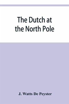 The Dutch at the North pole and the Dutch in Maine. A paper read before the New York historical society, 3d March, 1857 - Watts de Peyster, J.