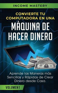 Convierte Tu Computadora en Una Máquina de Hacer Dinero - Mastery, Income