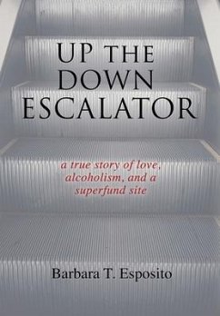 Up the Down Escalator: A True Story of Love, Alcoholism, and a Superfund Site - Esposito, Barbara T