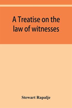 A treatise on the law of witnesses - Rapalje, Stewart