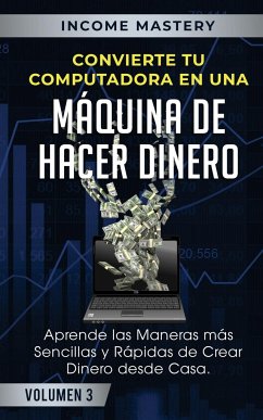 Convierte Tu Computadora en Una Máquina de Hacer Dinero - Mastery, Income