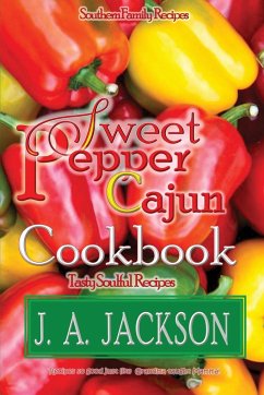 The Sweet Pepper Cajun! Tasty Soulful Cookbook - Jackson, J. A.