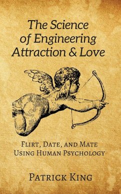 The Science of Engineering Attraction & Love - King, Patrick