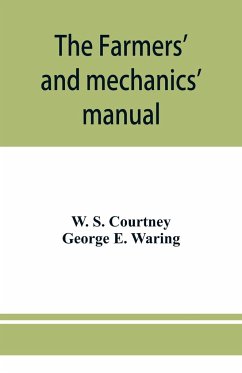 The farmers' and mechanics' manual - S. Courtney, W.; E. Waring, George
