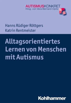 Alltagsorientiertes Lernen von Menschen mit Autismus (eBook, ePUB) - Röttgers, Hanns Rüdiger; Rentmeister, Katrin