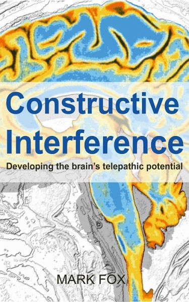 Constructive Interference: Developing the brain's telepathic potential (eBook, ePUB)