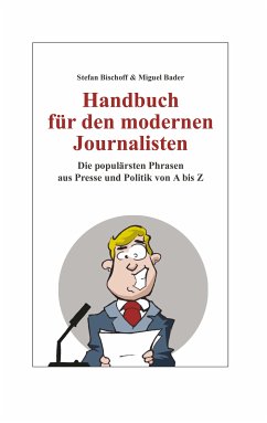 Handbuch für den modernen Journalisten (eBook, ePUB) - Bischoff, Stefan; Bader, Miguel