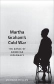 Martha Graham's Cold War (eBook, ePUB) Martha Graham's Cold War (eBook, ePUB)