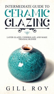 Intermediate Guide to Ceramic Glazing - Roy, Gill