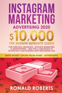 Instagram Marketing Advertising: $10,000/Month Ultimate Guide for Personal Branding, Affiliate Marketing, and Drop-Shipping: Best Tips and Strategies - Ronald, Roberts