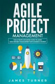 Agile Project Management: The Ultimate Advanced Guide to Learn Agile Project Management with Kanban & Scrum