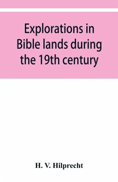 Explorations in Bible lands during the 19th century - V. Hilprecht, H.