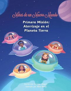 Niñas de un Nuevo Mundo: Primera Misión: Aterrizaje en el Planeta Tierra - Wagner, Carolyn