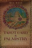 Tarot Card & Palmistry: The 72 Hour Crash Course And Absolute Beginner's Guide to Tarot Card Reading &Palm Reading For Beginners On How To Rea