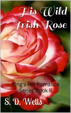 His Wild Irish Rose (King's Hill Romance Series, #2) (eBook, ePUB) - Wells, S. D.