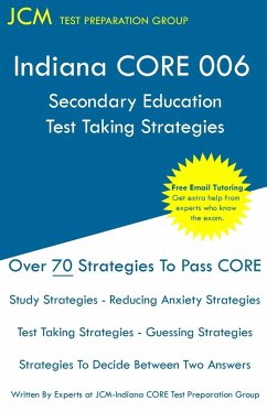 Indiana CORE 006 Secondary Education - Test Taking Strategies - Test Preparation Group, Jcm-Indiana Core