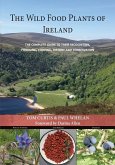 The Wild Food Plants of Ireland: The complete guide to their recognition, foraging, cooking, history and conservation FOREWORD BY Darina Allen