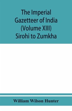The imperial gazetteer of India (Volume XIII) Sirohi TO Zumkha - Wilson Hunter, William