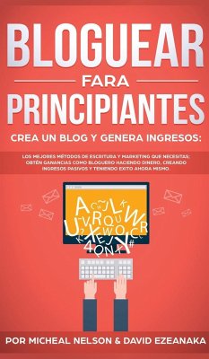 Bloguear Para Principiantes, Crea un Blog y Genera Ingresos - Ezeanaka, David; Nelson, Micheal