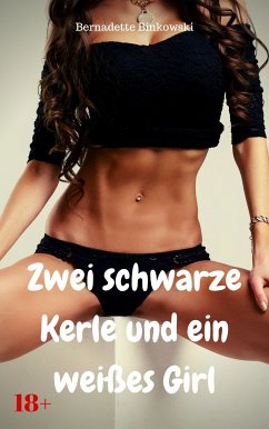 Zwei schwarze Kerle und ein weißes Girl (eBook, ePUB) - Binkowski, Bernadette