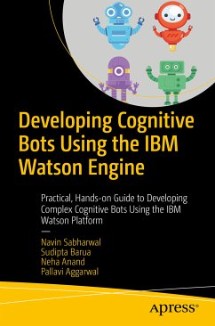 Developing Cognitive Bots Using the IBM Watson Engine (eBook, PDF) - Sabharwal, Navin; Barua, Sudipta; Anand, Neha; Aggarwal, Pallavi