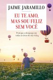 Eu te amo, mas sou feliz sem você (eBook, ePUB)