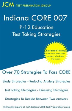 Indiana CORE 007 P-12 Education Test Taking Strategies - Test Preparation Group, Jcm-Indiana Core