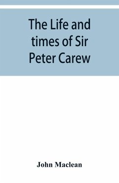 The life and times of Sir Peter Carew, kt., (from the original manuscript,) - Maclean, John