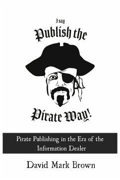 I Say Publish the Pirate Way - Brown, David Mark