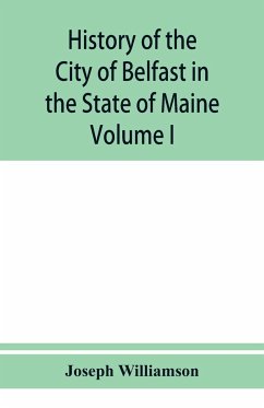 History of the City of Belfast in the State of Maine - Williamson, Joseph