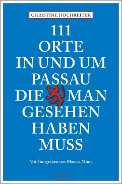 111 Orte in und um Passau, die man gesehen haben muss - Hochreiter, Christine