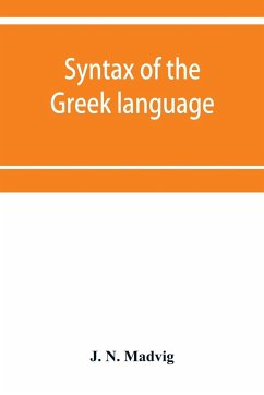 Syntax of the Greek language, especially of the Attic dialect - N. Madvig, J.