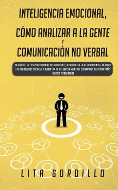 Inteligencia Emocional, Cómo Analizar a la Gente, y Comunicación No Verbal - Gordillo, Lita