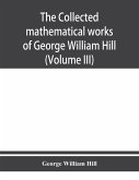 The collected mathematical works of George William Hill (Volume III)