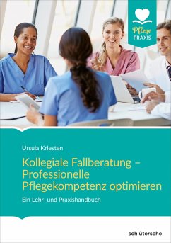 Kollegiale Fallberatung - Professionelle Pflegekompetenz optimieren - Kriesten, Ursula