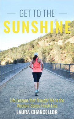 Cover Get to the Sunshine (Life Lessons that Brought Me to the Western States Finish Line) (eBook, ePUB)