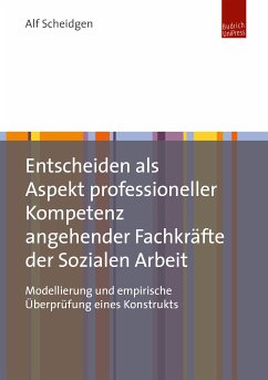 Entscheiden als Aspekt professioneller Kompetenz angehender Fachkräfte der Sozialen Arbeit (eBook, PDF) - Scheidgen, Alf