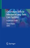Clostridium Difficile Infection in Long-Term Care Facilities (eBook, PDF)