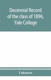 Decennial record of the class of 1896, Yale College