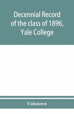 Decennial record of the class of 1896, Yale College - Unknown