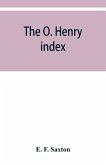 The O. Henry index, containing some little pictures of O. Henry together with an alphabetical guide to his complete works