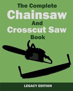 The Complete Chainsaw and Crosscut Saw Book (Legacy Edition) - U. S. Forest Service