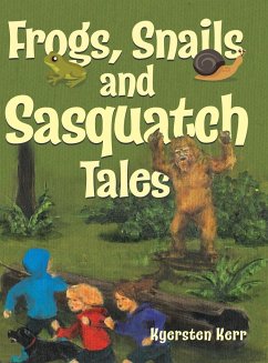 Frogs, Snails and Sasquatch Tales. - Kerr, Kyersten