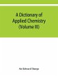A dictionary of applied chemistry... - Bild 1