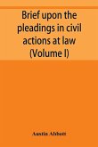 Brief upon the pleadings in civil actions at law, in equity, and under the new procedure (Volume I)